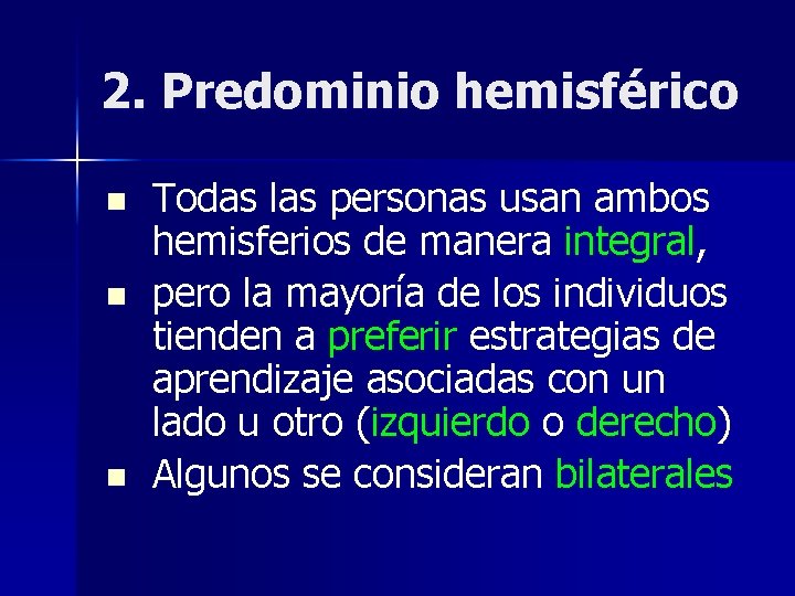 2. Predominio hemisférico n n n Todas las personas usan ambos hemisferios de manera