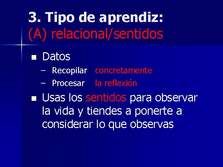 3. Tipo de aprendiz: (A) relacional/sentidos n Datos – Recopilar concretamente – Procesar la