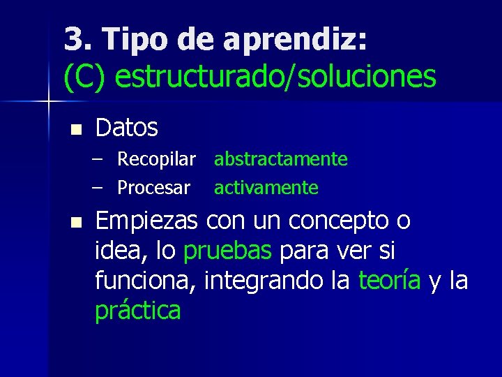 3. Tipo de aprendiz: (C) estructurado/soluciones n Datos – Recopilar abstractamente – Procesar activamente