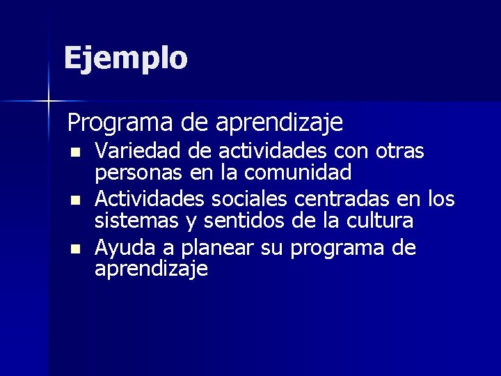 Ejemplo Programa de aprendizaje n n n Variedad de actividades con otras personas en