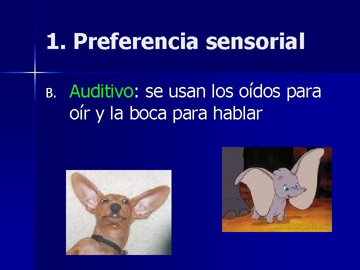1. Preferencia sensorial B. Auditivo: se usan los oídos para oír y la boca