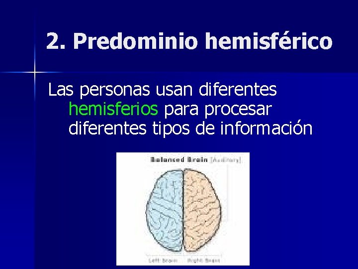 2. Predominio hemisférico Las personas usan diferentes hemisferios para procesar diferentes tipos de información