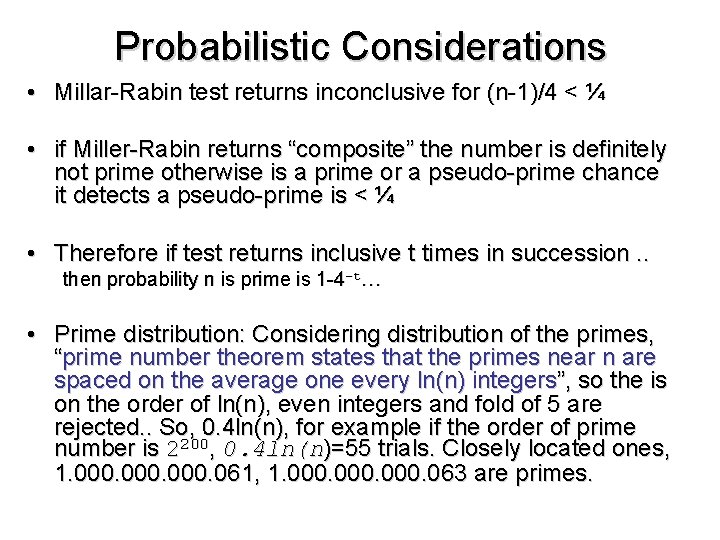 Probabilistic Considerations • Millar-Rabin test returns inconclusive for (n-1)/4 < ¼ • if Miller-Rabin