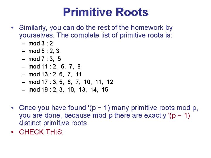 Primitive Roots • Similarly, you can do the rest of the homework by yourselves.