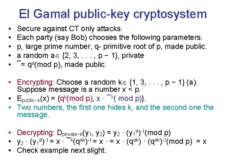 El Gamal public-key cryptosystem • • • Secure against CT only attacks. Each party