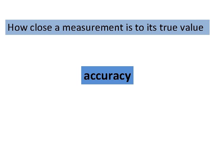 How close a measurement is to its true value accuracy 