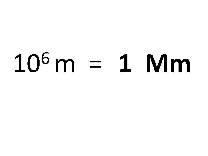 6 10 m = 1 Mm 