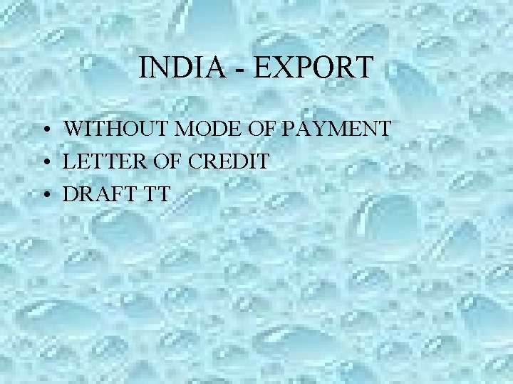 INDIA - EXPORT • WITHOUT MODE OF PAYMENT • LETTER OF CREDIT • DRAFT INDIA - EXPORT • WITHOUT MODE OF PAYMENT • LETTER OF CREDIT • DRAFT