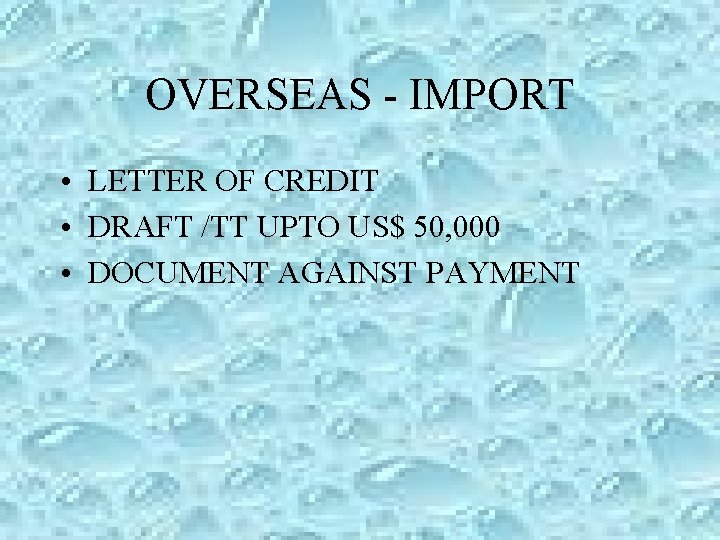 OVERSEAS - IMPORT • LETTER OF CREDIT • DRAFT /TT UPTO US$ 50, 000 OVERSEAS - IMPORT • LETTER OF CREDIT • DRAFT /TT UPTO US$ 50, 000