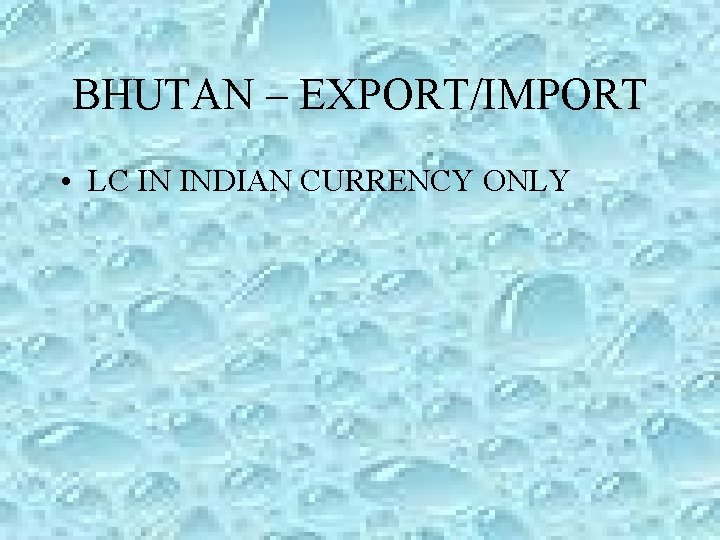 BHUTAN – EXPORT/IMPORT • LC IN INDIAN CURRENCY ONLY BHUTAN – EXPORT/IMPORT • LC IN INDIAN CURRENCY ONLY