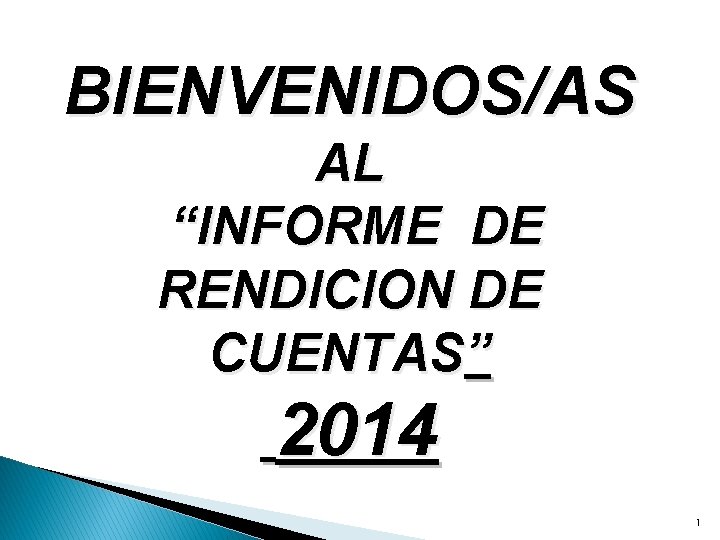 BIENVENIDOS/AS AL “INFORME DE RENDICION DE CUENTAS” 2014 1 