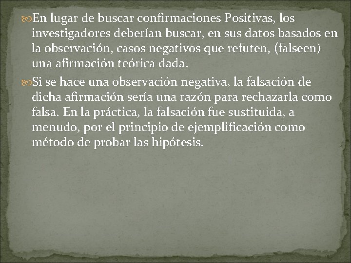  En lugar de buscar confirmaciones Positivas, los investigadores deberían buscar, en sus datos