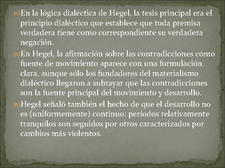  En la lógica dialéctica de Hegel, la tesis principal era el principio dialéctico