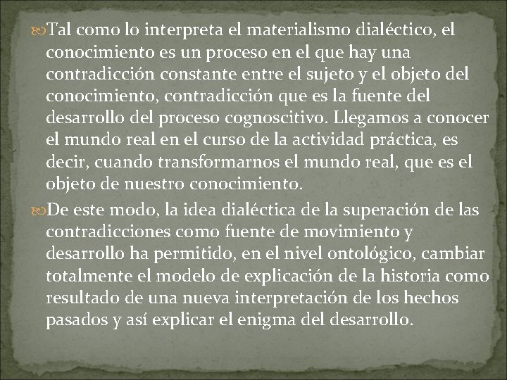  Tal como lo interpreta el materialismo dialéctico, el conocimiento es un proceso en