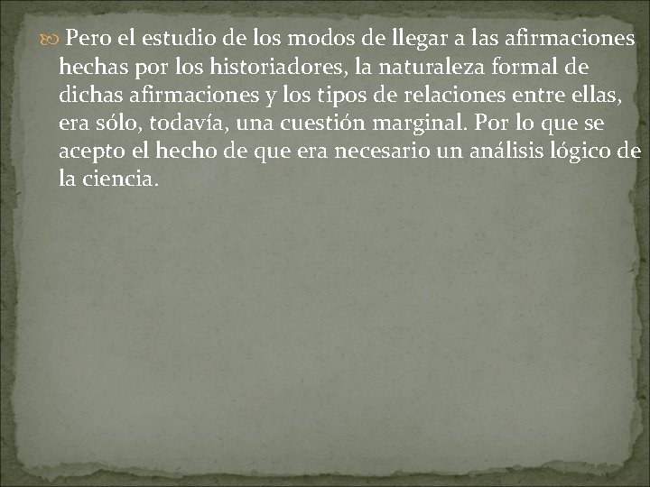  Pero el estudio de los modos de llegar a las afirmaciones hechas por