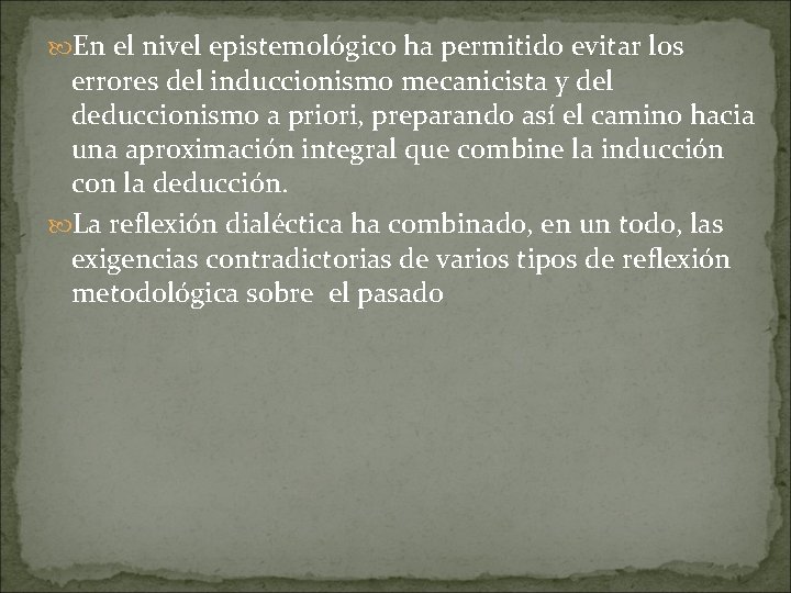  En el nivel epistemológico ha permitido evitar los errores del induccionismo mecanicista y