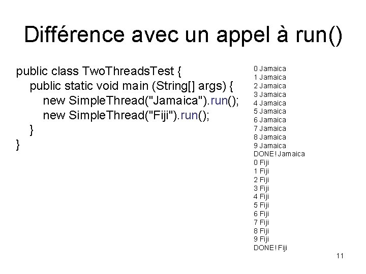 Différence avec un appel à run() public class Two. Threads. Test { public static