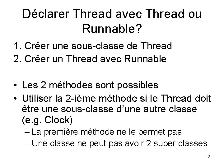 Déclarer Thread avec Thread ou Runnable? 1. Créer une sous-classe de Thread 2. Créer