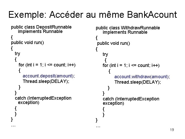 Exemple: Accéder au même Bank. Acount public class Deposit. Runnable implements Runnable { public