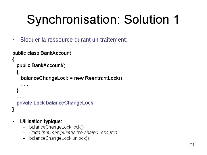 Synchronisation: Solution 1 • Bloquer la ressource durant un traitement: public class Bank. Account