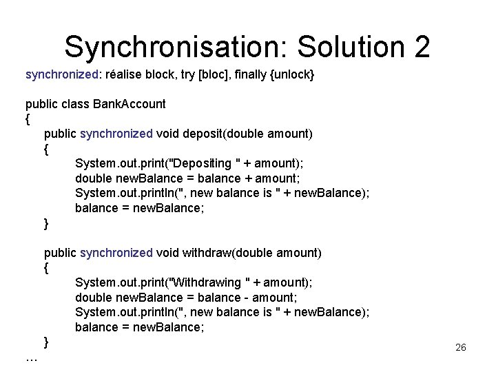Synchronisation: Solution 2 synchronized: réalise block, try [bloc], finally {unlock} public class Bank. Account