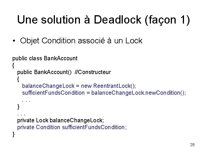 Une solution à Deadlock (façon 1) • Objet Condition associé à un Lock public