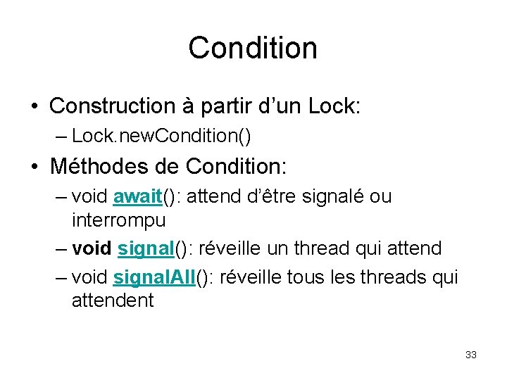 Condition • Construction à partir d’un Lock: – Lock. new. Condition() • Méthodes de