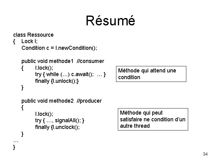 Résumé class Ressource { Lock l; Condition c = l. new. Condition(); public void