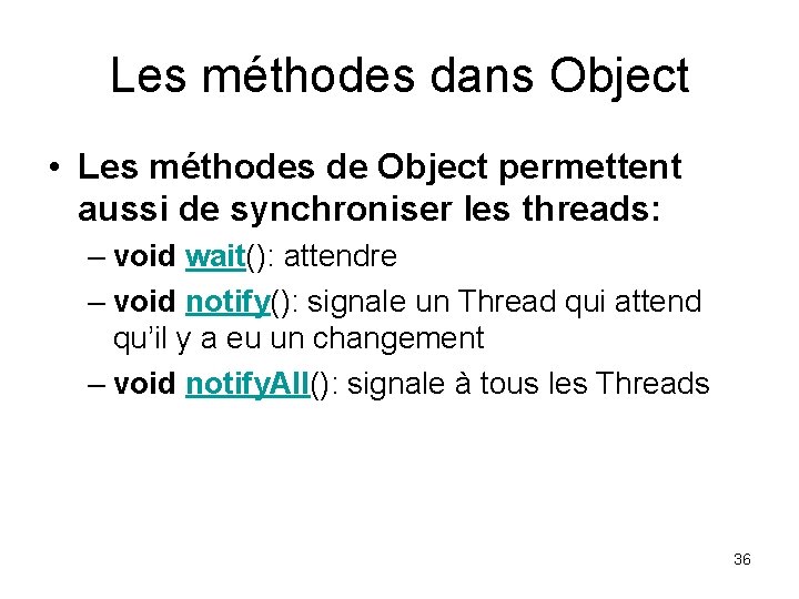 Les méthodes dans Object • Les méthodes de Object permettent aussi de synchroniser les