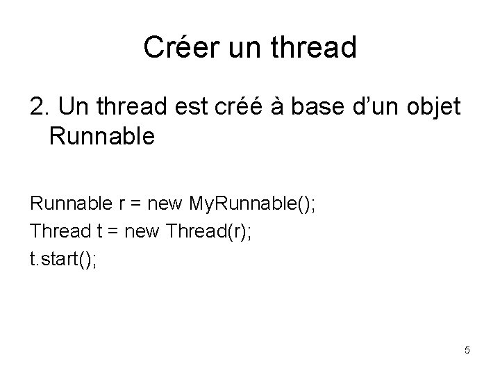 Créer un thread 2. Un thread est créé à base d’un objet Runnable r
