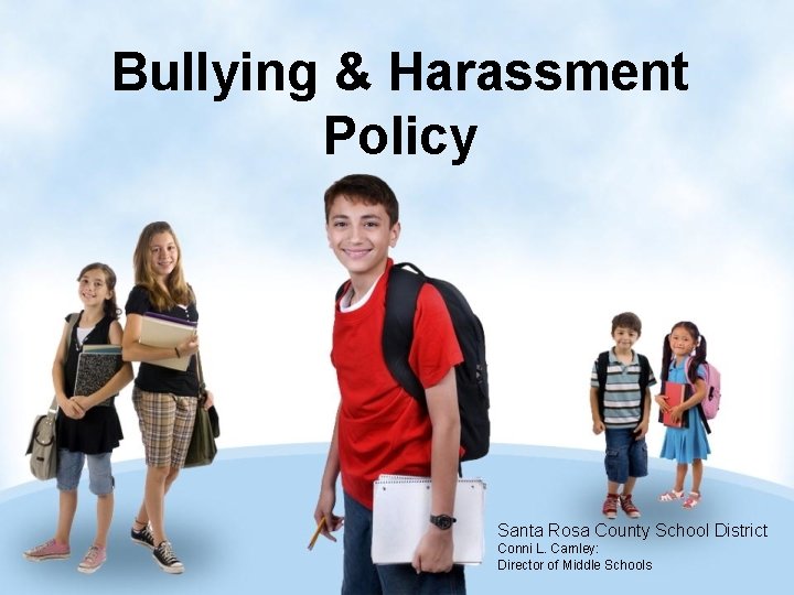Bullying & Harassment Policy Santa Rosa County School District Conni L. Carnley: Director of