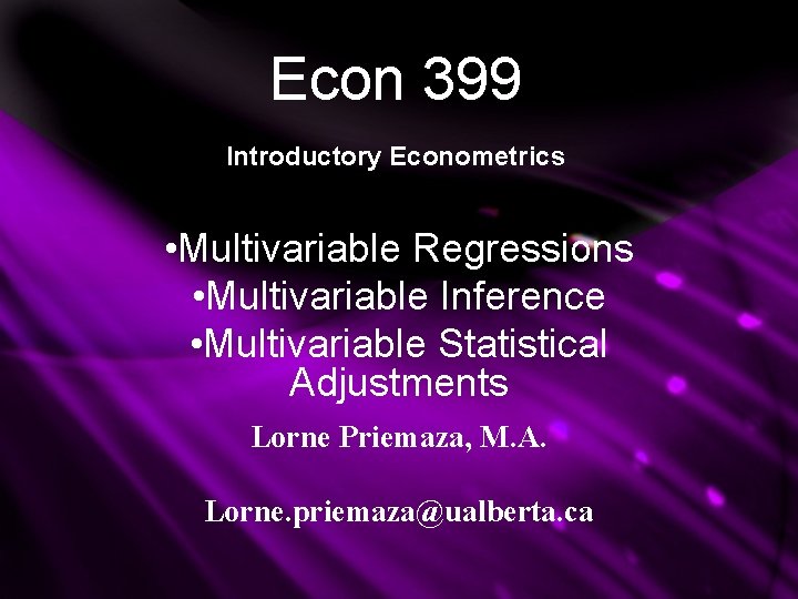 Econ 399 Introductory Econometrics • Multivariable Regressions • Multivariable Inference • Multivariable Statistical Adjustments