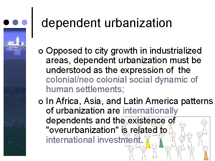 dependent urbanization Opposed to city growth in industrialized areas, dependent urbanization must be understood dependent urbanization Opposed to city growth in industrialized areas, dependent urbanization must be understood