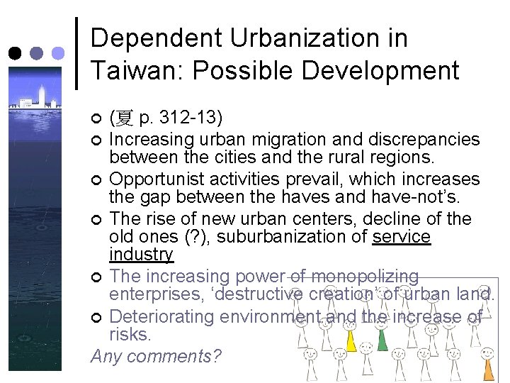 Dependent Urbanization in Taiwan: Possible Development (夏 p. 312 -13) ¢ Increasing urban migration Dependent Urbanization in Taiwan: Possible Development (夏 p. 312 -13) ¢ Increasing urban migration