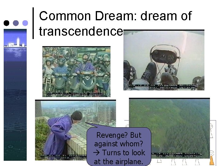 Common Dream: dream of transcendence Revenge? But against whom? Turns to look at the Common Dream: dream of transcendence Revenge? But against whom? Turns to look at the