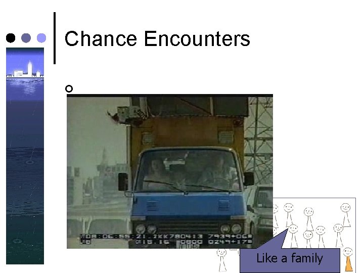 Chance Encounters ¢ Like a family Chance Encounters ¢ Like a family