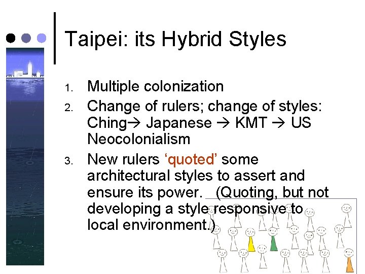 Taipei: its Hybrid Styles 1. 2. 3. Multiple colonization Change of rulers; change of Taipei: its Hybrid Styles 1. 2. 3. Multiple colonization Change of rulers; change of