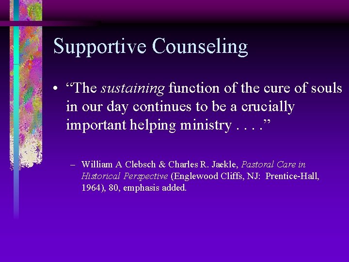 Supportive Counseling • “The sustaining function of the cure of souls in our day