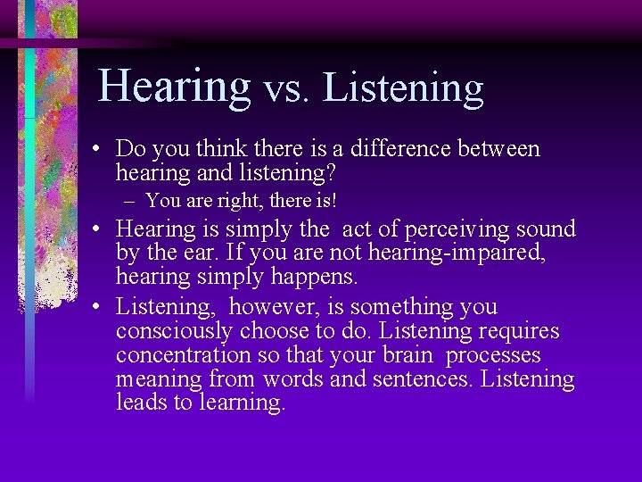 Hearing vs. Listening • Do you think there is a difference between hearing and