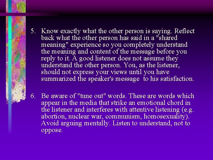 5. Know exactly what the other person is saying. Reflect back what the other