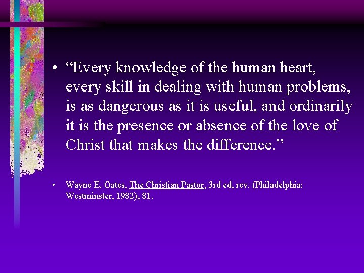  • “Every knowledge of the human heart, every skill in dealing with human