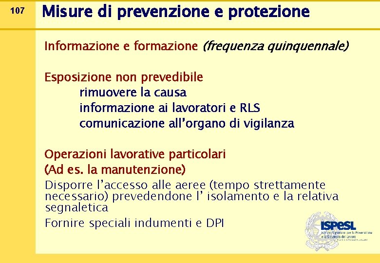 107 Misure di prevenzione e protezione Informazione e formazione (frequenza quinquennale) Esposizione non prevedibile