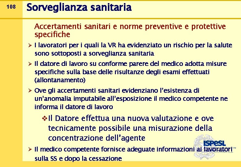 108 Sorveglianza sanitaria Accertamenti sanitari e norme preventive e protettive specifiche Ø I lavoratori