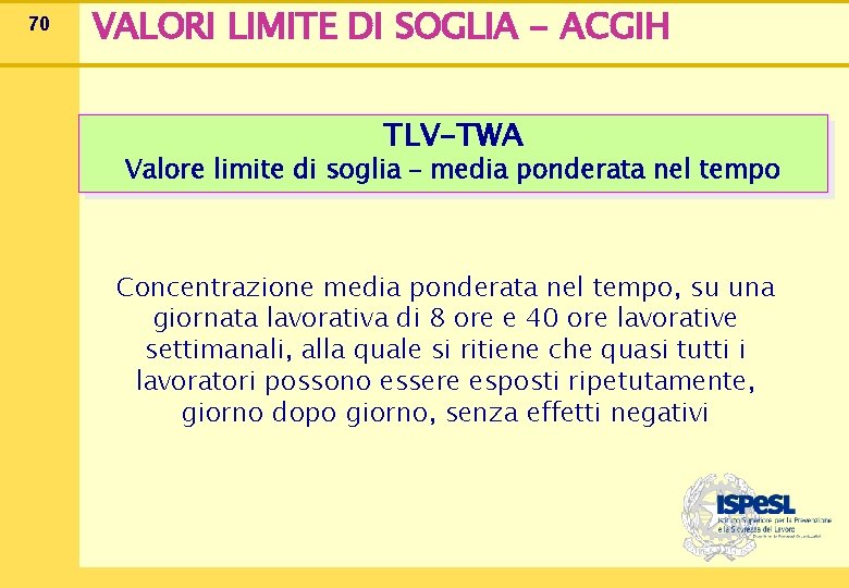 70 VALORI LIMITE DI SOGLIA - ACGIH TLV-TWA Valore limite di soglia – media