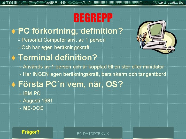 BEGREPP t PC förkortning, definition? - Personal Computer anv. av 1 person - Och