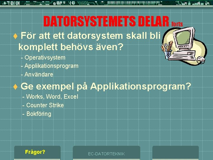 DATORSYSTEMETS DELAR forts För att ett datorsystem skall bli komplett behövs även? t -