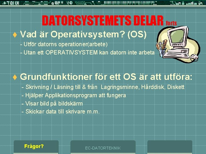 DATORSYSTEMETS DELAR forts t Vad är Operativsystem? (OS) - Utför datorns operationer(arbete) - Utan