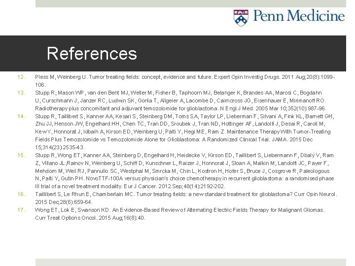 References 12. 13. 14. 15. 16. 17. Pless M, Weinberg U. Tumor treating fields: