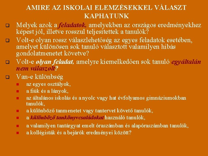 q q AMIRE AZ ISKOLAI ELEMZÉSEKKEL VÁLASZT KAPHATUNK Melyek azok a feladatok, amelyekben az