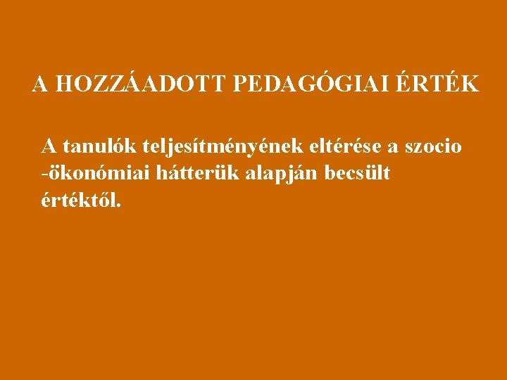 A HOZZÁADOTT PEDAGÓGIAI ÉRTÉK A tanulók teljesítményének eltérése a szocio -ökonómiai hátterük alapján becsült